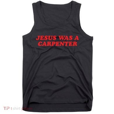 Jesus Was A Carpenter Tank Top