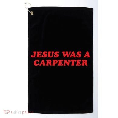 Jesus Was A Carpenter Golf Towel
