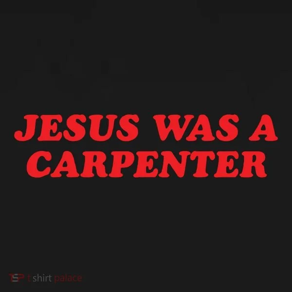 Jesus Was A Carpenter Women's T-Shirt