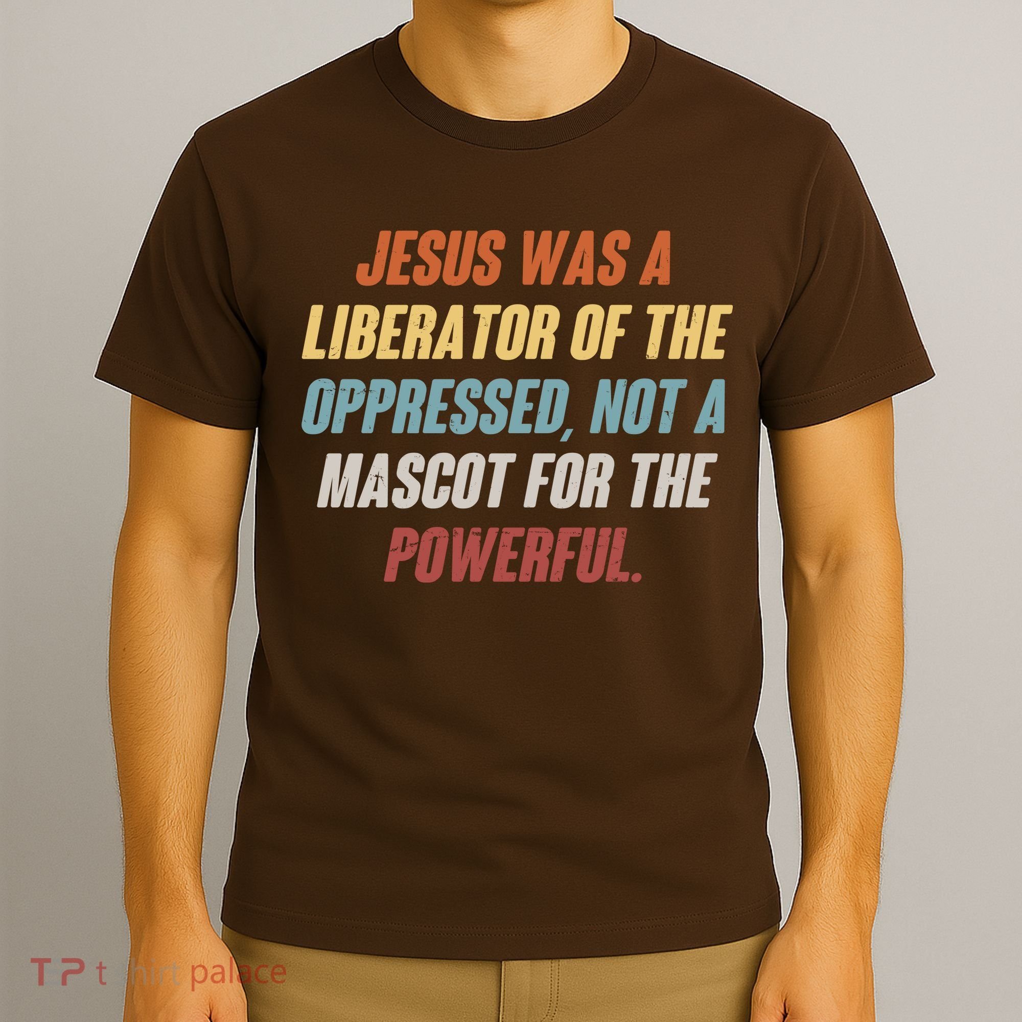 Jesus Was A Liberator Of The Oppressed Not A Mascot For The Powerful T-Shirt