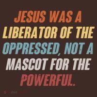 Jesus Was A Liberator Of The Oppressed Not A Mascot For The Powerful T-Shirt thumb 7