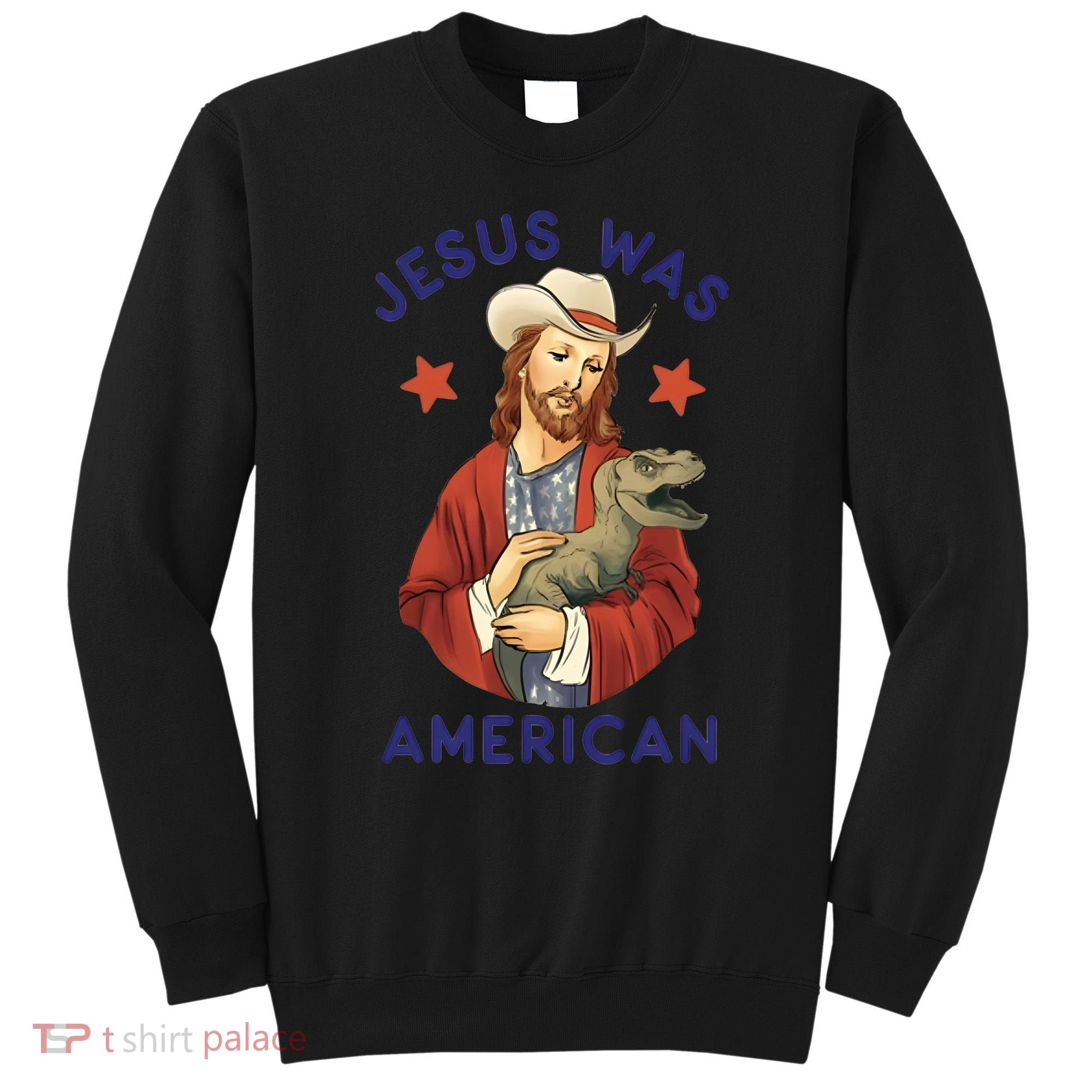 Jesus Was American Sweatshirt