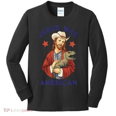 Jesus Was American Kids Long Sleeve Shirt
