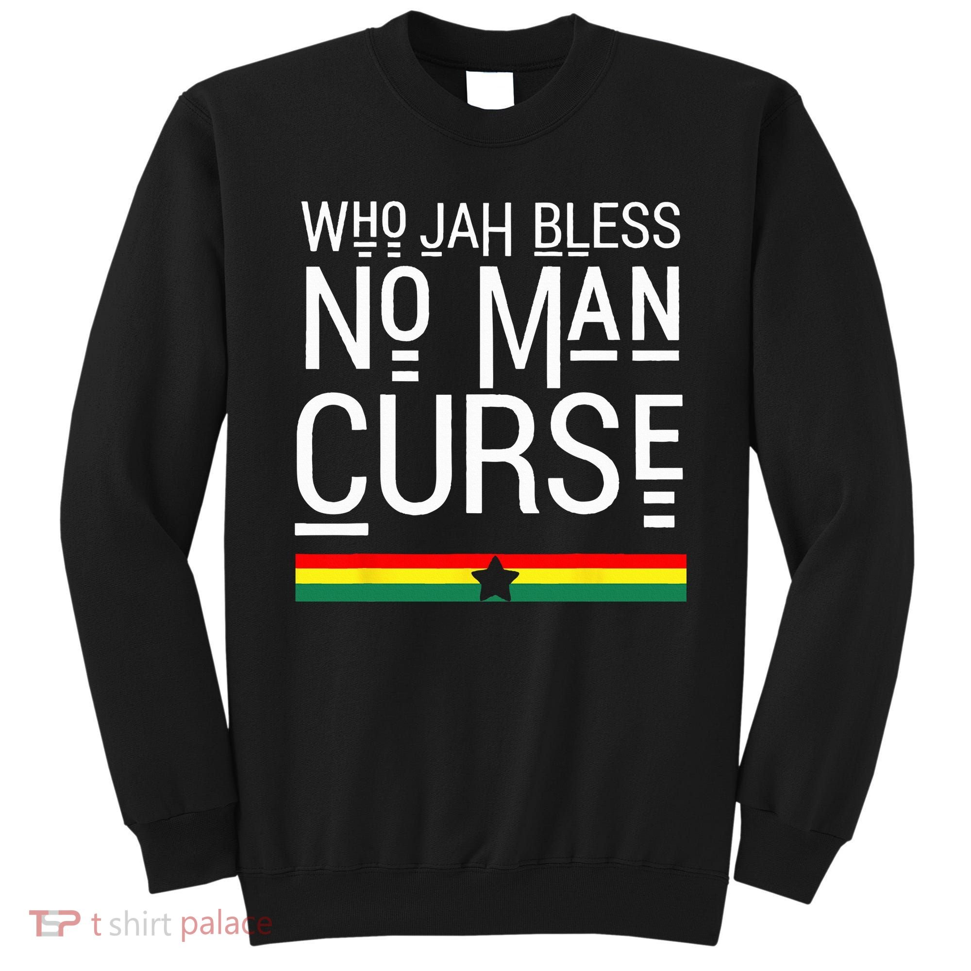 Jah Who Bless No Curse Man Rasta Flag Reggae Roots Jamaica Sweatshirt