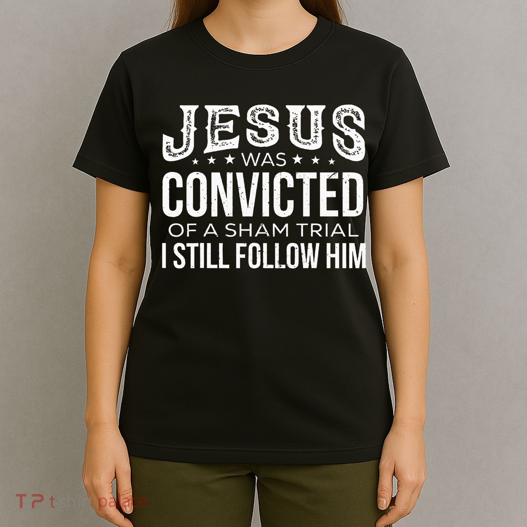 Jesus Was Convicted Of A Sham Trial I Still Follow Him T-Shirt