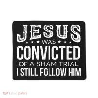 Jesus Was Convicted Of A Sham Trial I Still Follow Him Mousepad thumb 0