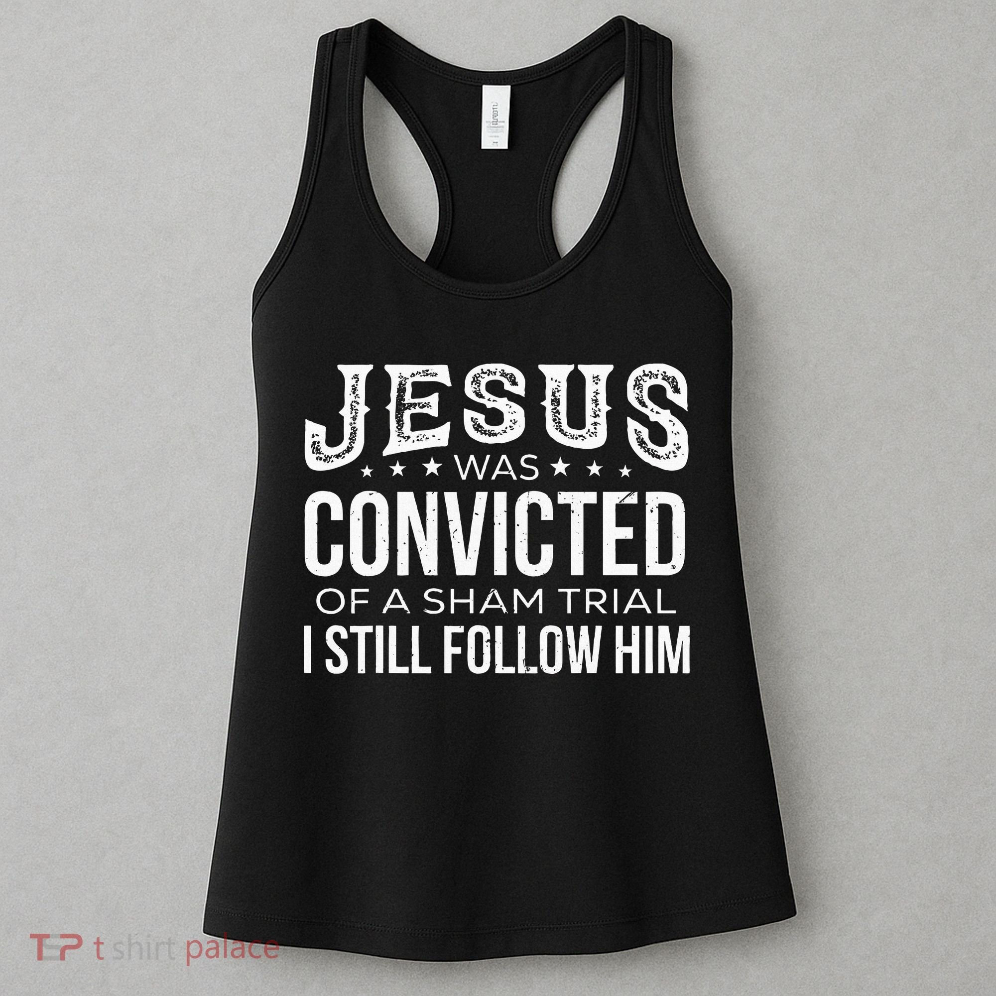 Jesus Was Convicted Of A Sham Trial I Still Follow Him Women's Tank Top