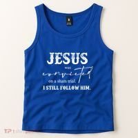 Jesus Was Convicted Of A Sham Trial I Still Follow Him Great Gift Tank Top thumb 2