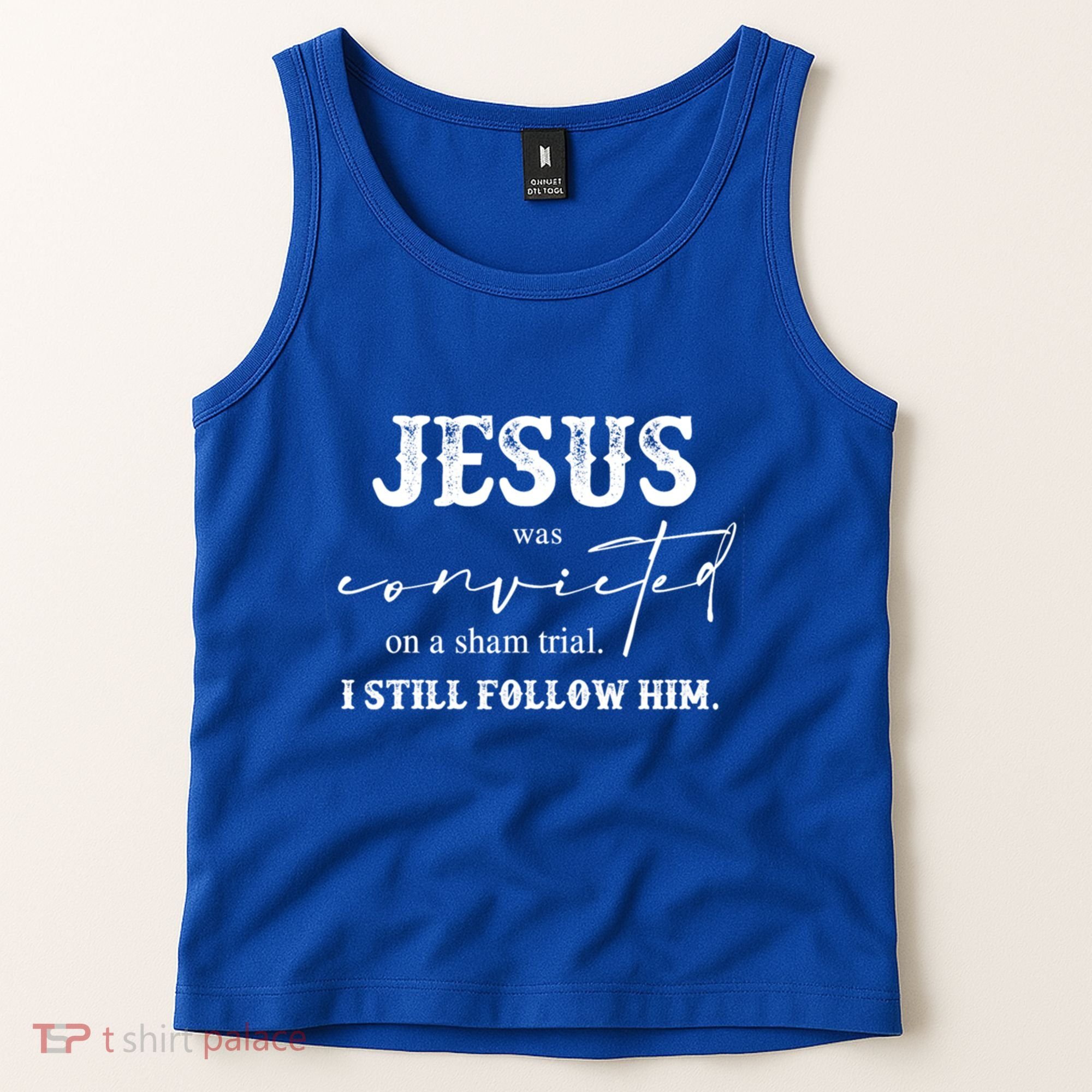 Jesus Was Convicted Of A Sham Trial I Still Follow Him Great Gift Tank Top