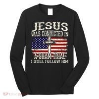 Jesus Was Convicted In A Sham Trial I Still Follow Him Long Sleeve Shirt thumb 0
