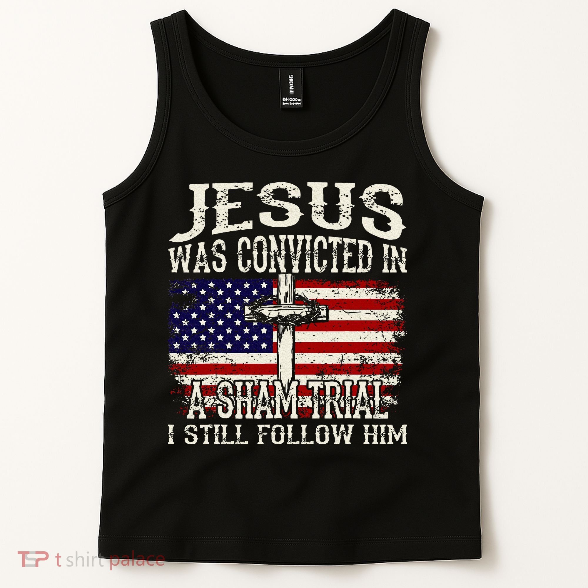 Jesus Was Convicted In A Sham Trial I Still Follow Him Tank Top