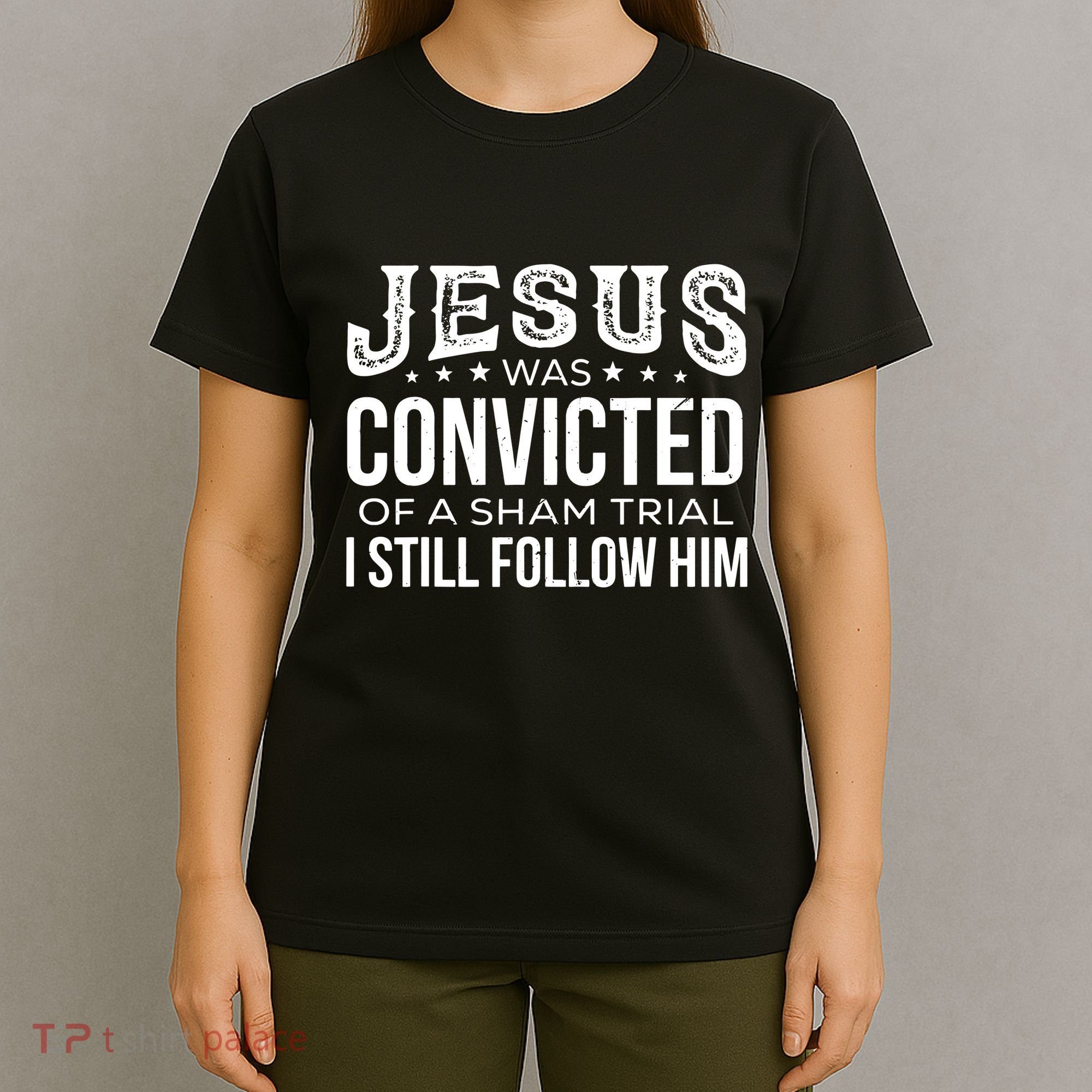 Jesus Was Convicted Of A Sham Trial I Still Follow Him T-Shirt