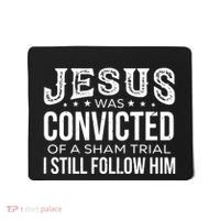 Jesus Was Convicted Of A Sham Trial I Still Follow Him Mousepad thumb 0