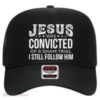 Jesus Was Convicted Of A Sham Trial I Still Follow Him Hat thumb 0