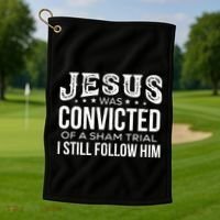 Jesus Was Convicted Of A Sham Trial I Still Follow Him Golf Towel thumb 1