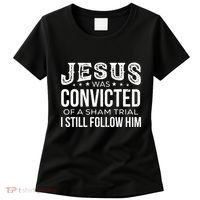 Jesus Was Convicted Of A Sham Trial I Still Follow Him Women's T-Shirt thumb 0