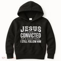 Jesus Was Convicted Of A Sham Trial I Still Follow Him Kids Hoodie thumb 0