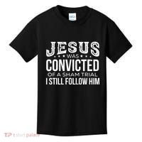 Jesus Was Convicted Of A Sham Trial I Still Follow Him Kids T-Shirt thumb 0