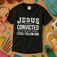 Jesus Was Convicted Of A Sham Trial I Still Follow Him Kids T-Shirt thumb 3