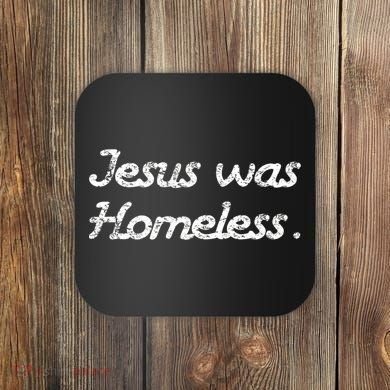 Jesus Was Homeless Coaster