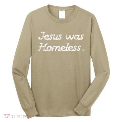 Jesus Was Homeless Long Sleeve Shirt