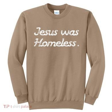 Jesus Was Homeless Sweatshirt