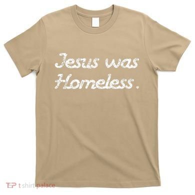 Jesus Was Homeless T-Shirt