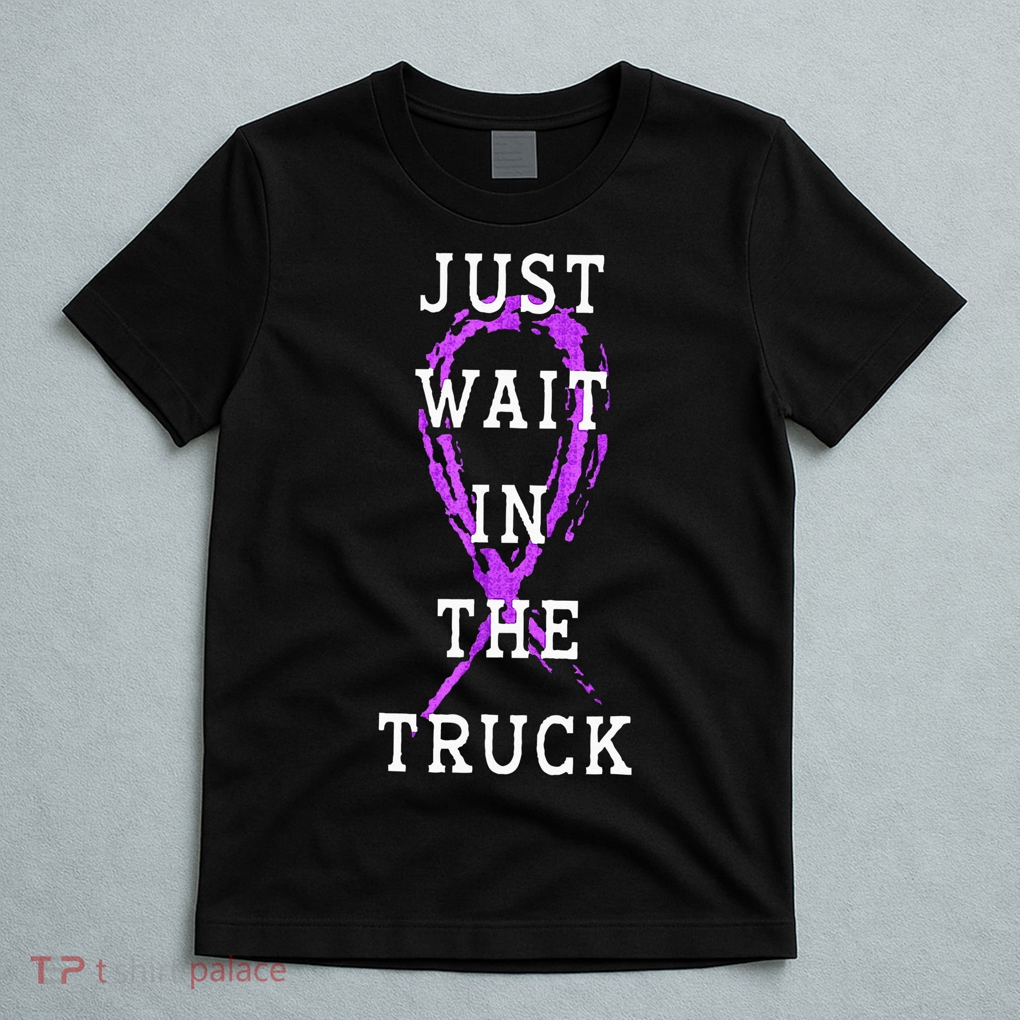 Just Wait In The Truck Domestic Violence Purple Ribbon T-Shirt
