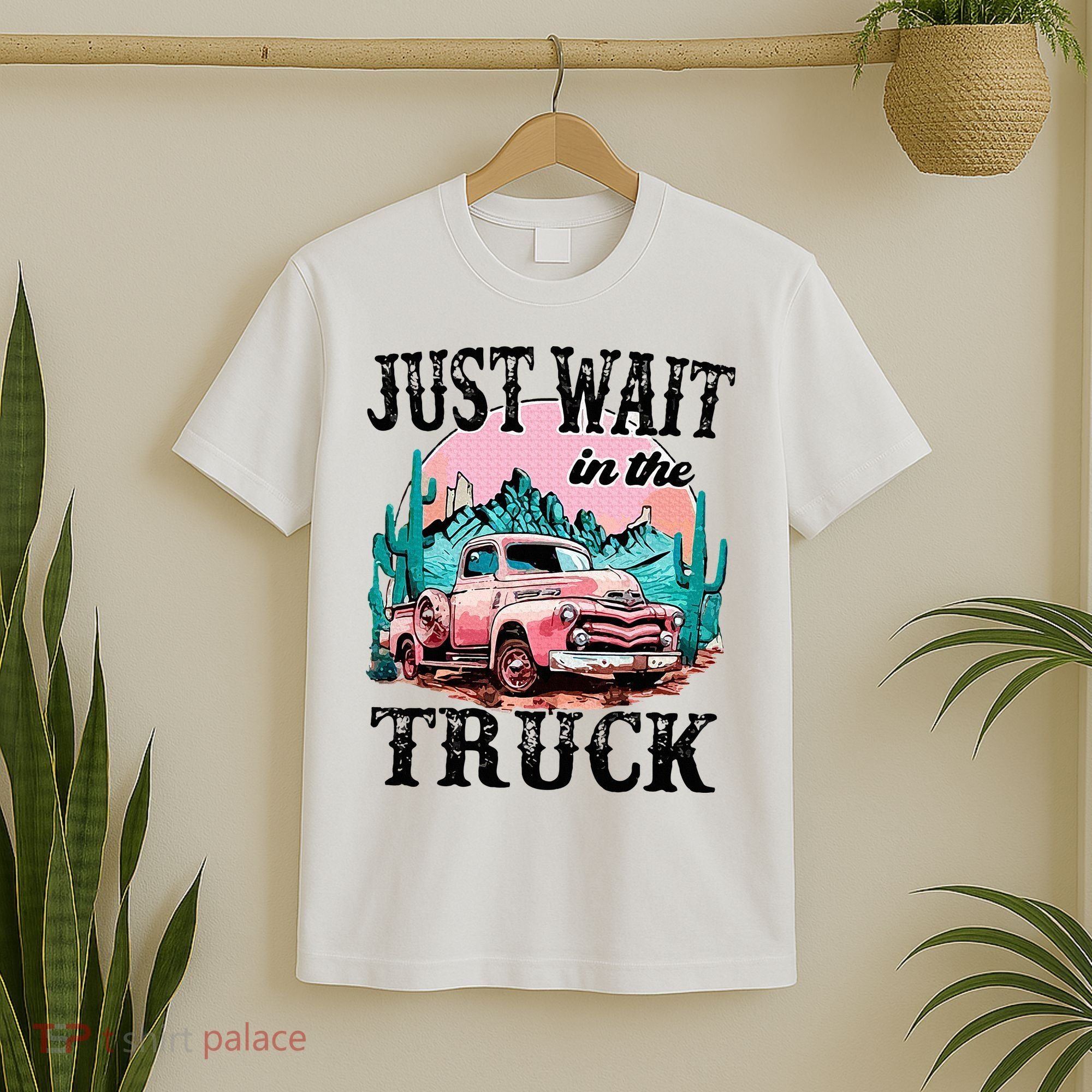 Just Wait In The Truck Cowgirl Western Deserts T-Shirt