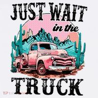 Just Wait In The Truck Cowgirl Western Deserts T-Shirt thumb 7
