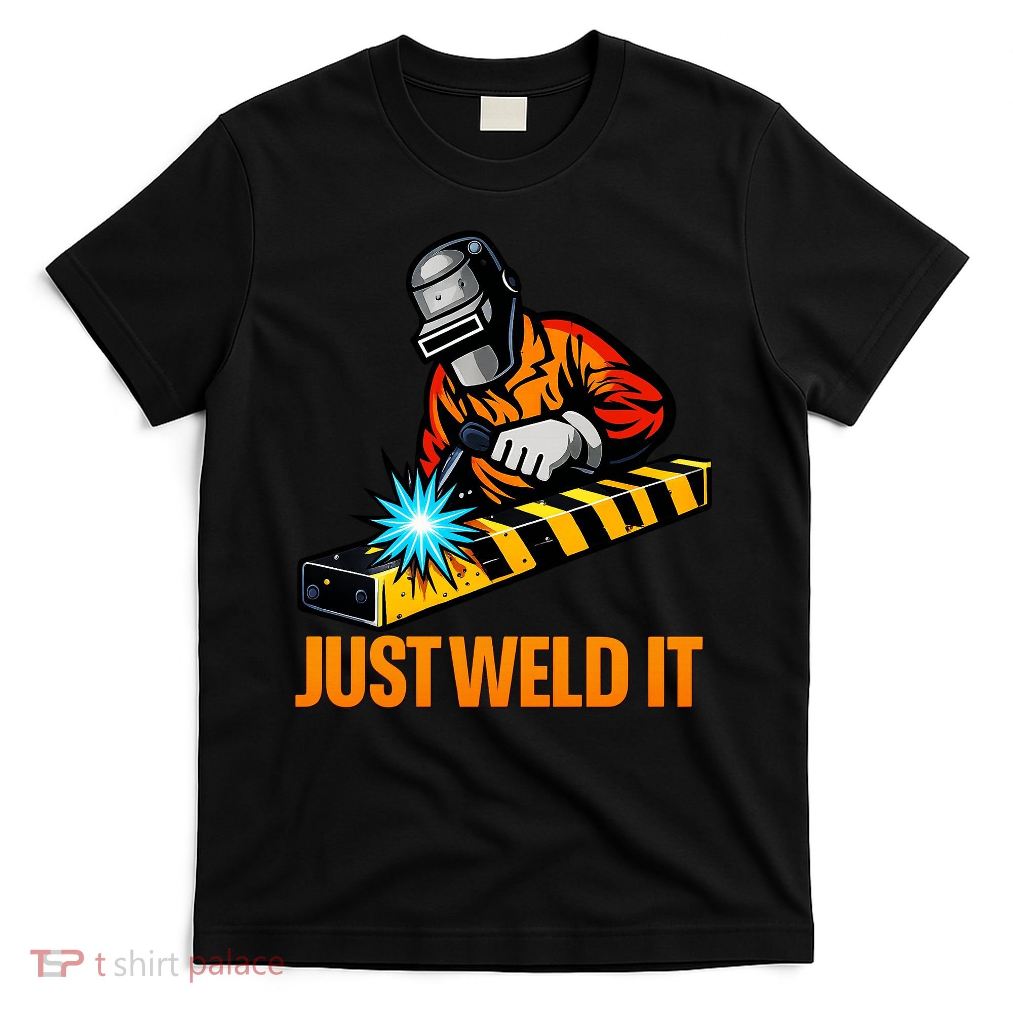 Just Weld It Welder Lover Welder Tradesperson Job Lover T-Shirt