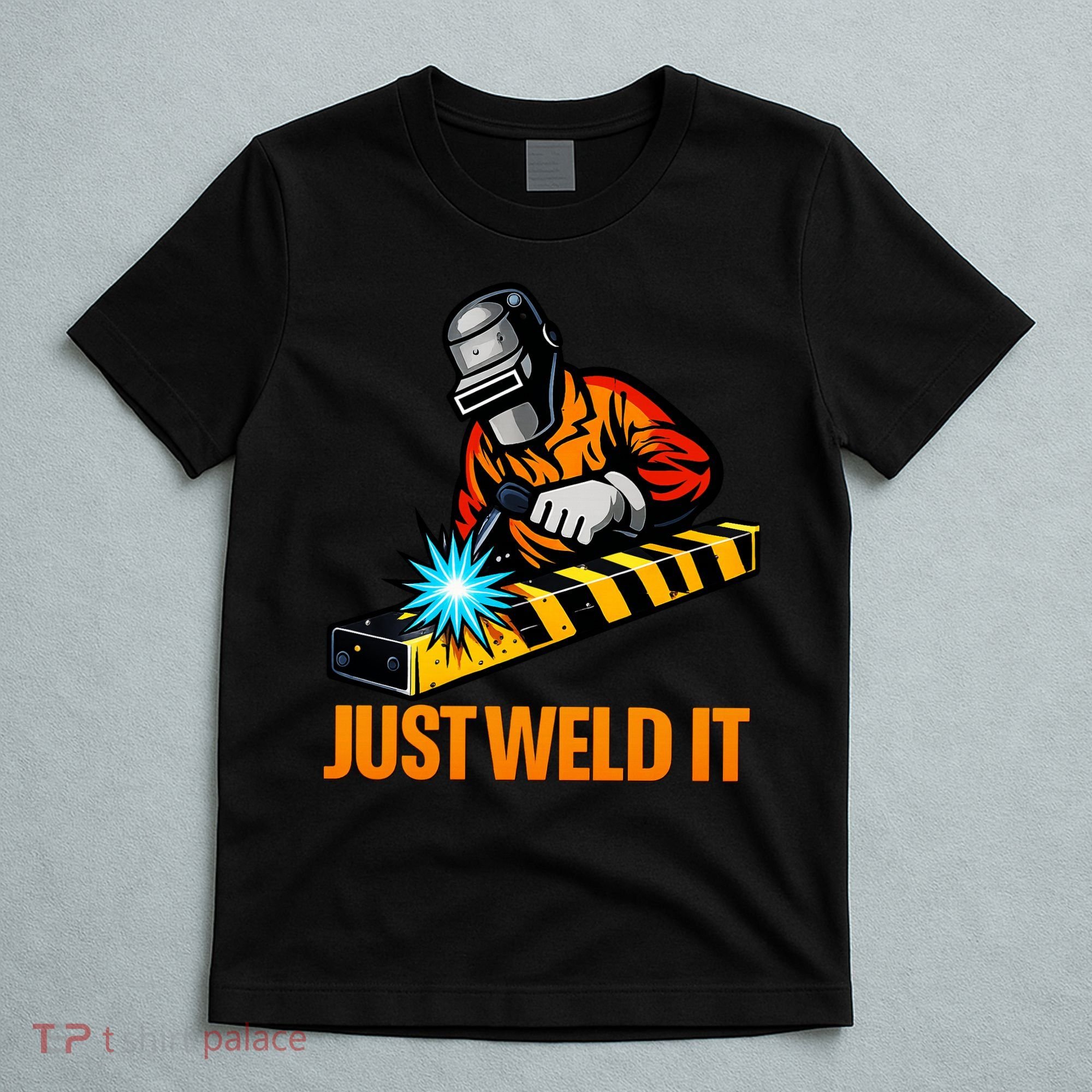 Just Weld It Welder Lover Welder Tradesperson Job Lover T-Shirt