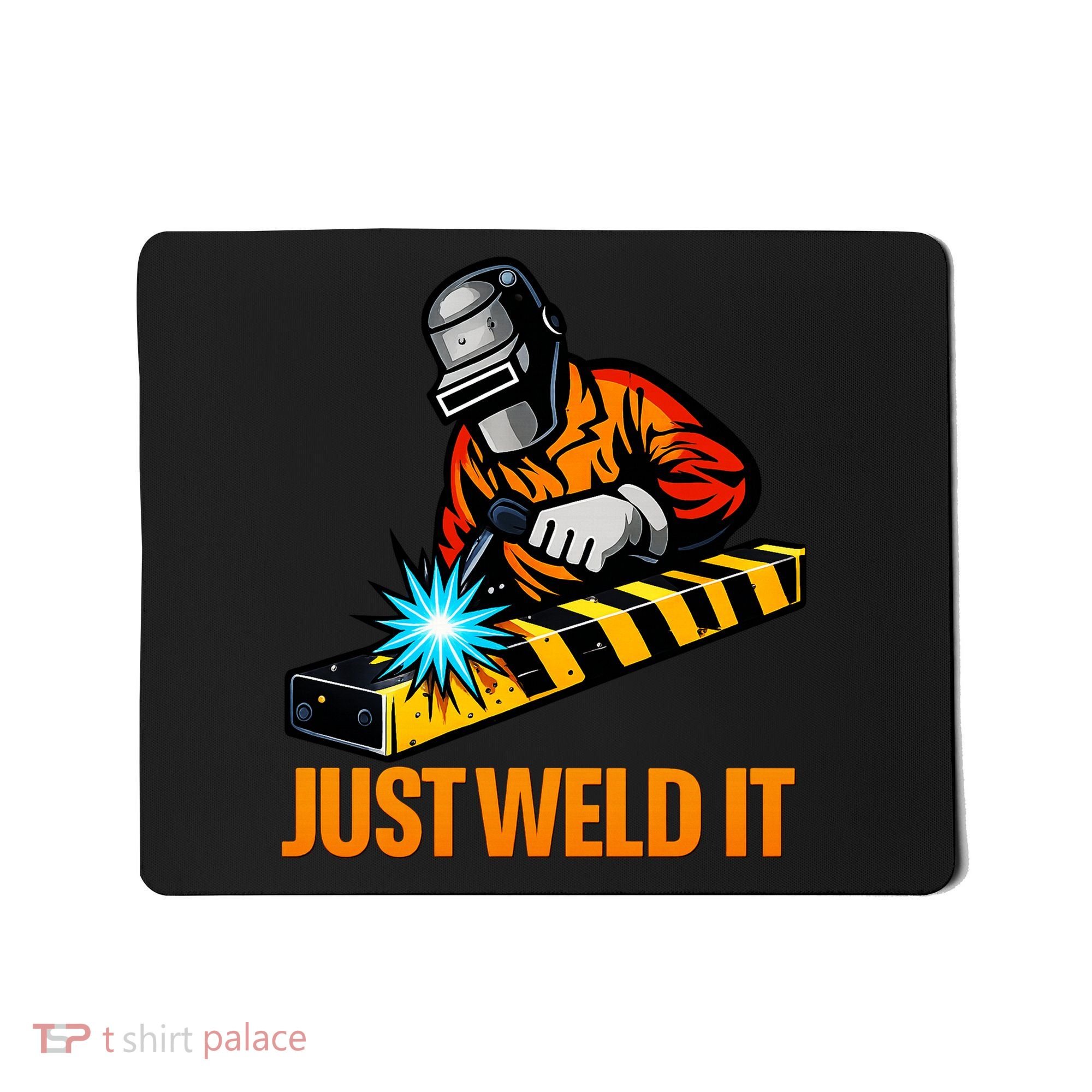 Just Weld It Welder Lover Welder Tradesperson Job Lover Mousepad