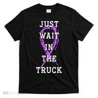 Just Wait In The Truck Purple Ribbon Cancer Awareness Day T-Shirt thumb 0