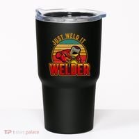 Just Weld It Funny Welder Welding Work Lover Tumbler thumb 0