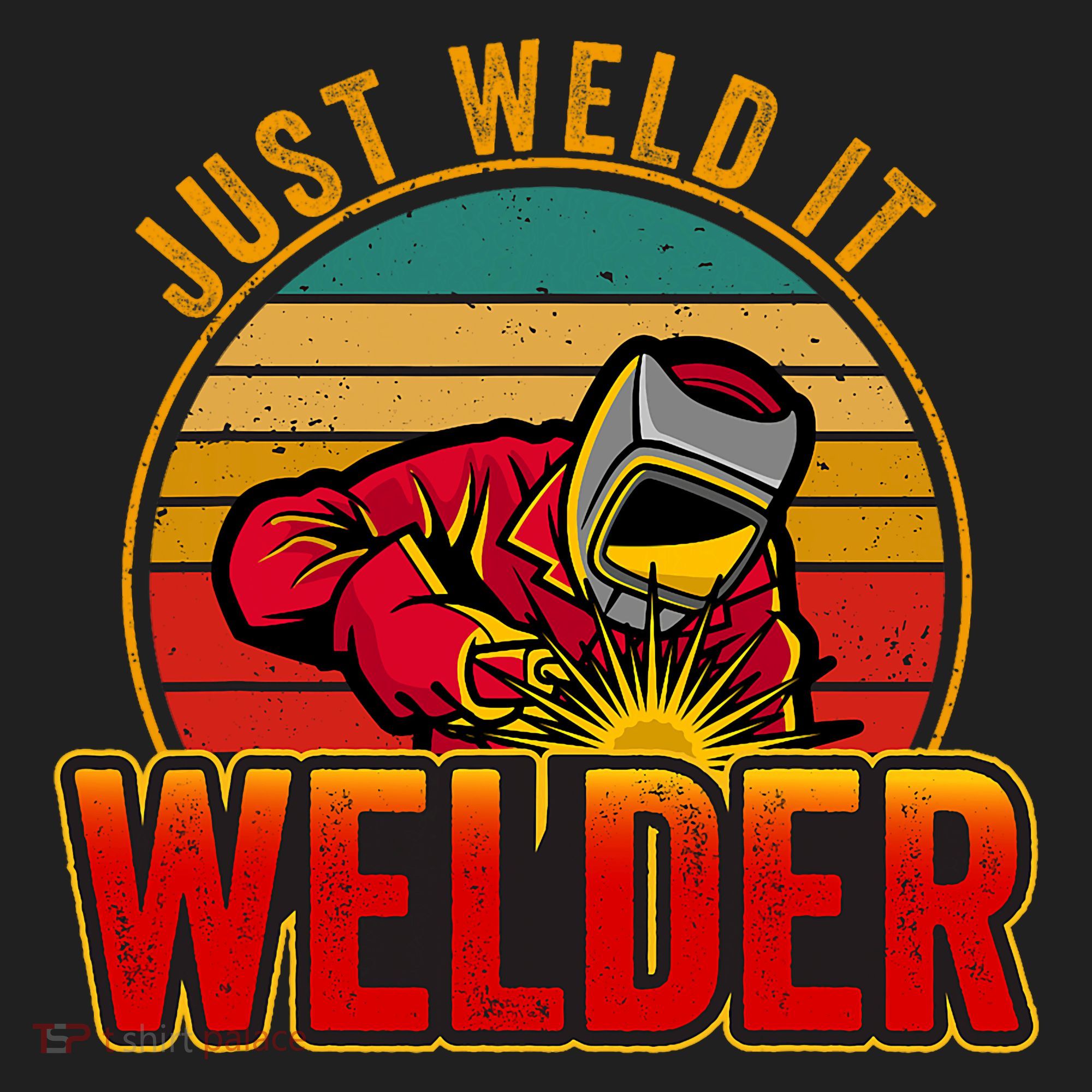 Just Weld It Funny Welder Welding Work Lover Tumbler