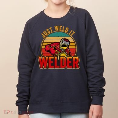 Just Weld It Funny Welder Welding Work Lover Women's Sweatshirt