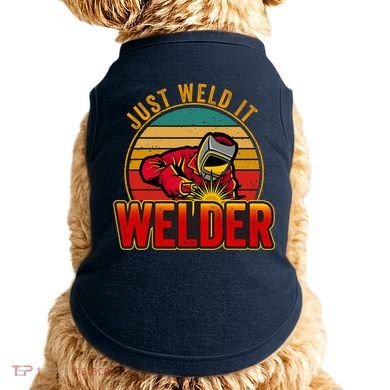 Just Weld It Funny Welder Welding Work Lover Doggie Tank