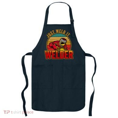 Just Weld It Funny Welder Welding Work Lover Apron