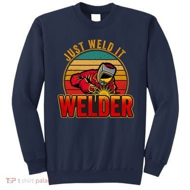 Just Weld It Funny Welder Welding Work Lover Sweatshirt
