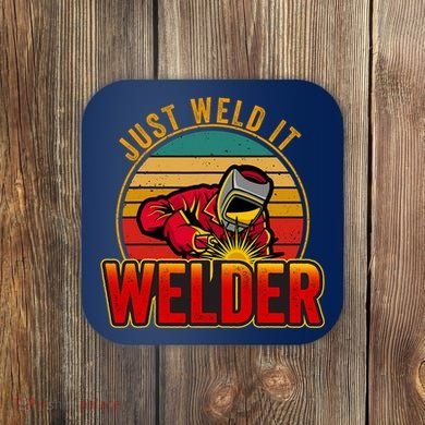 Just Weld It Funny Welder Welding Work Lover Coaster