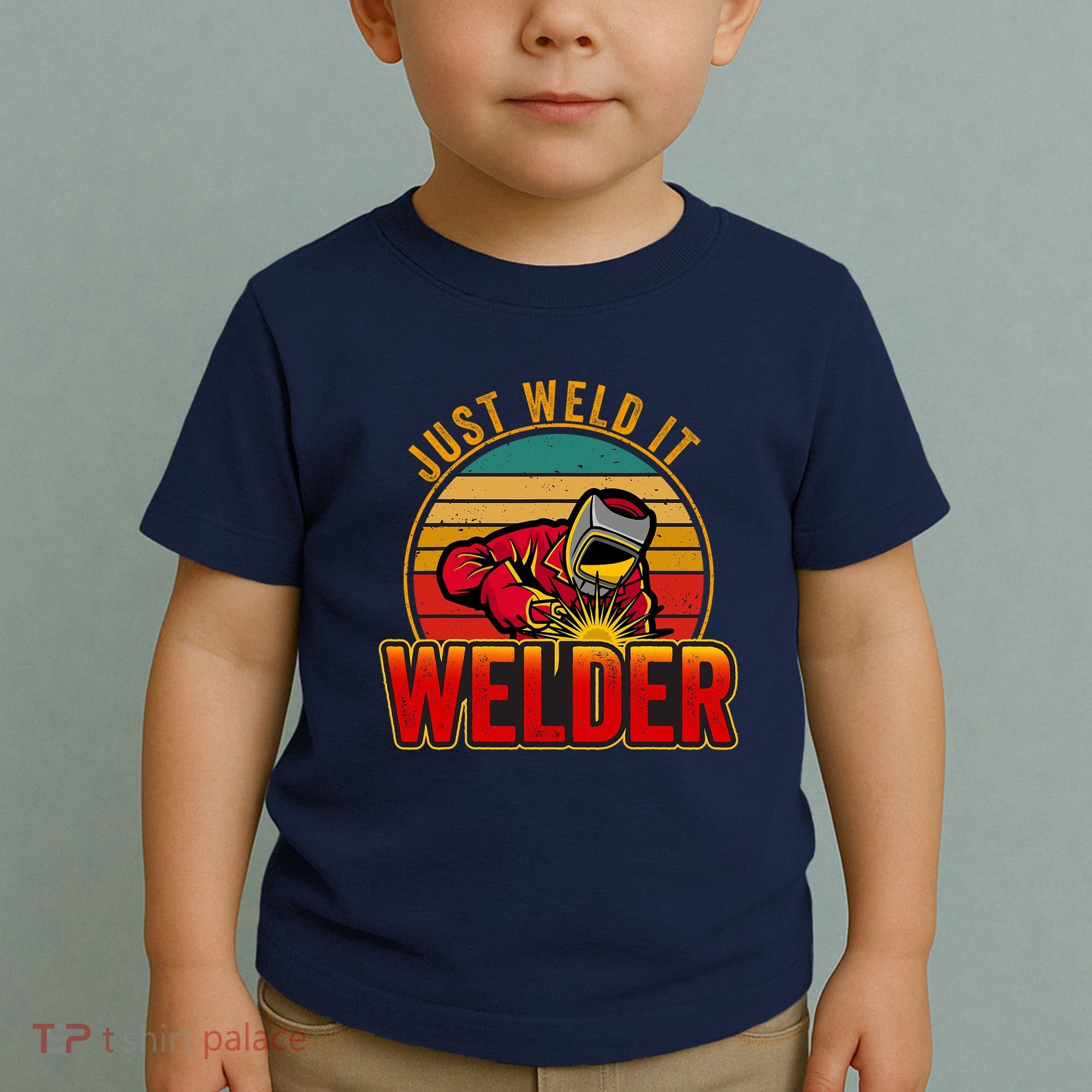 Just Weld It Funny Welder Welding Work Lover Toddler T-Shirt