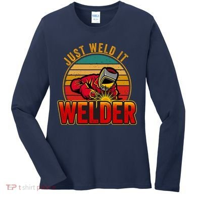 Just Weld It Funny Welder Welding Work Lover Women's Long Sleeve Shirt