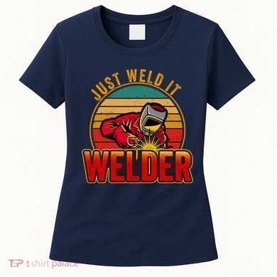 Just Weld It Funny Welder Welding Work Lover Women's T-Shirt