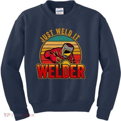 Just Weld It Funny Welder Welding Work Lover Kids Sweatshirt
