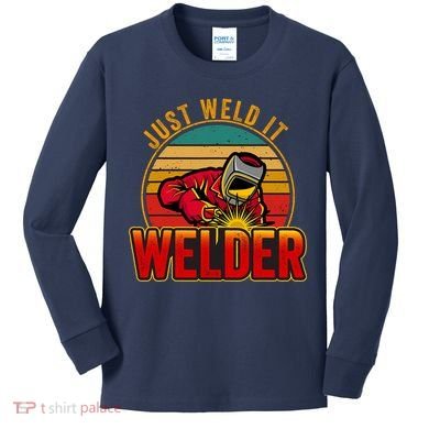 Just Weld It Funny Welder Welding Work Lover Kids Long Sleeve Shirt