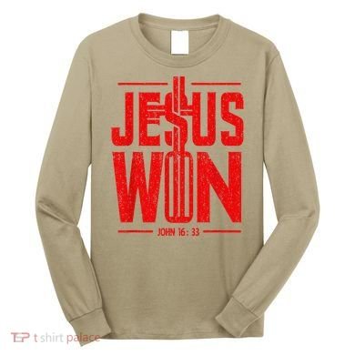 Jesus Won Just Here To Give God Glory John 16 33 Religious Long Sleeve Shirt