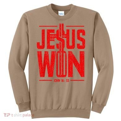Jesus Won Just Here To Give God Glory John 16 33 Religious Sweatshirt
