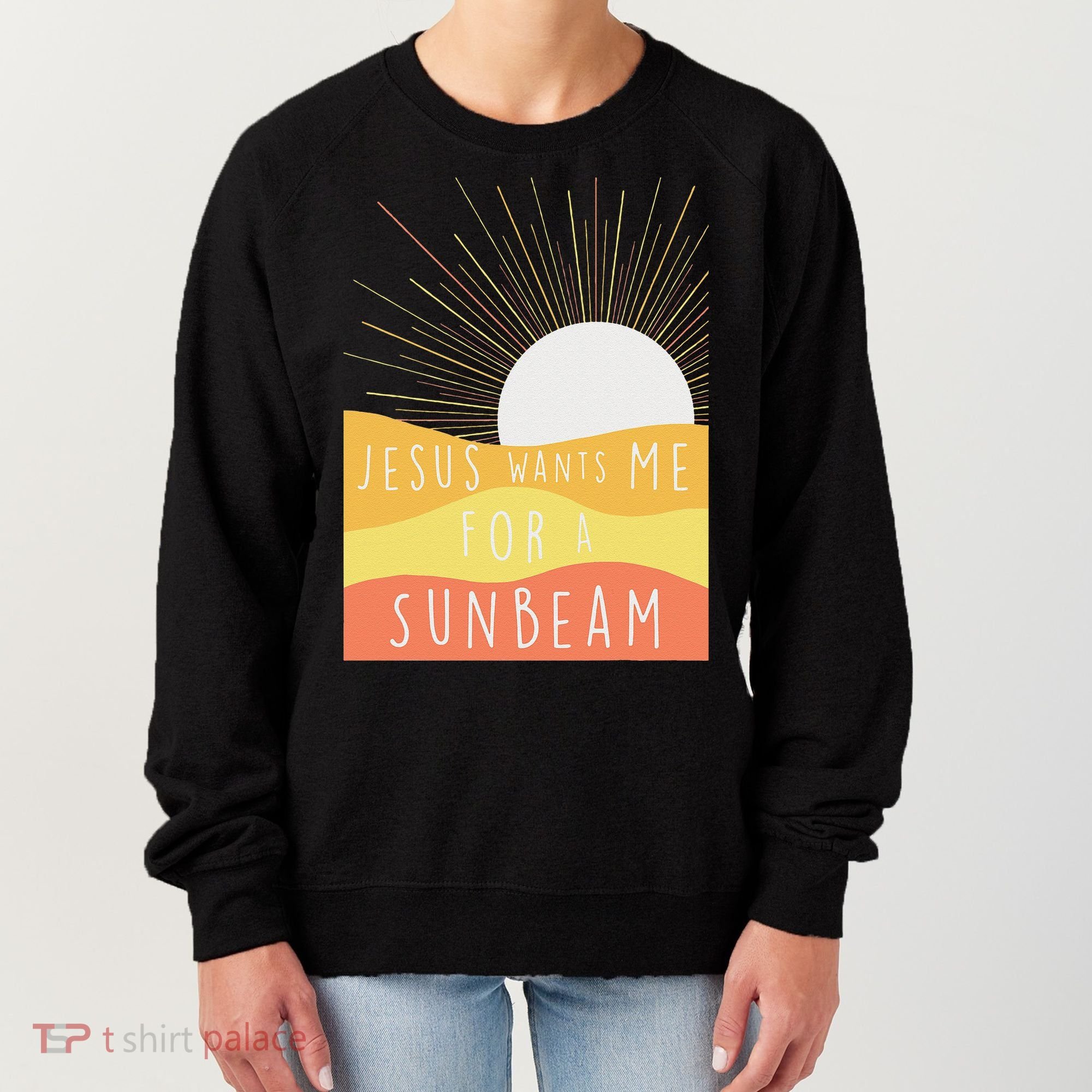 Jesus Wants Me For A Sunbeam Women's Sweatshirt