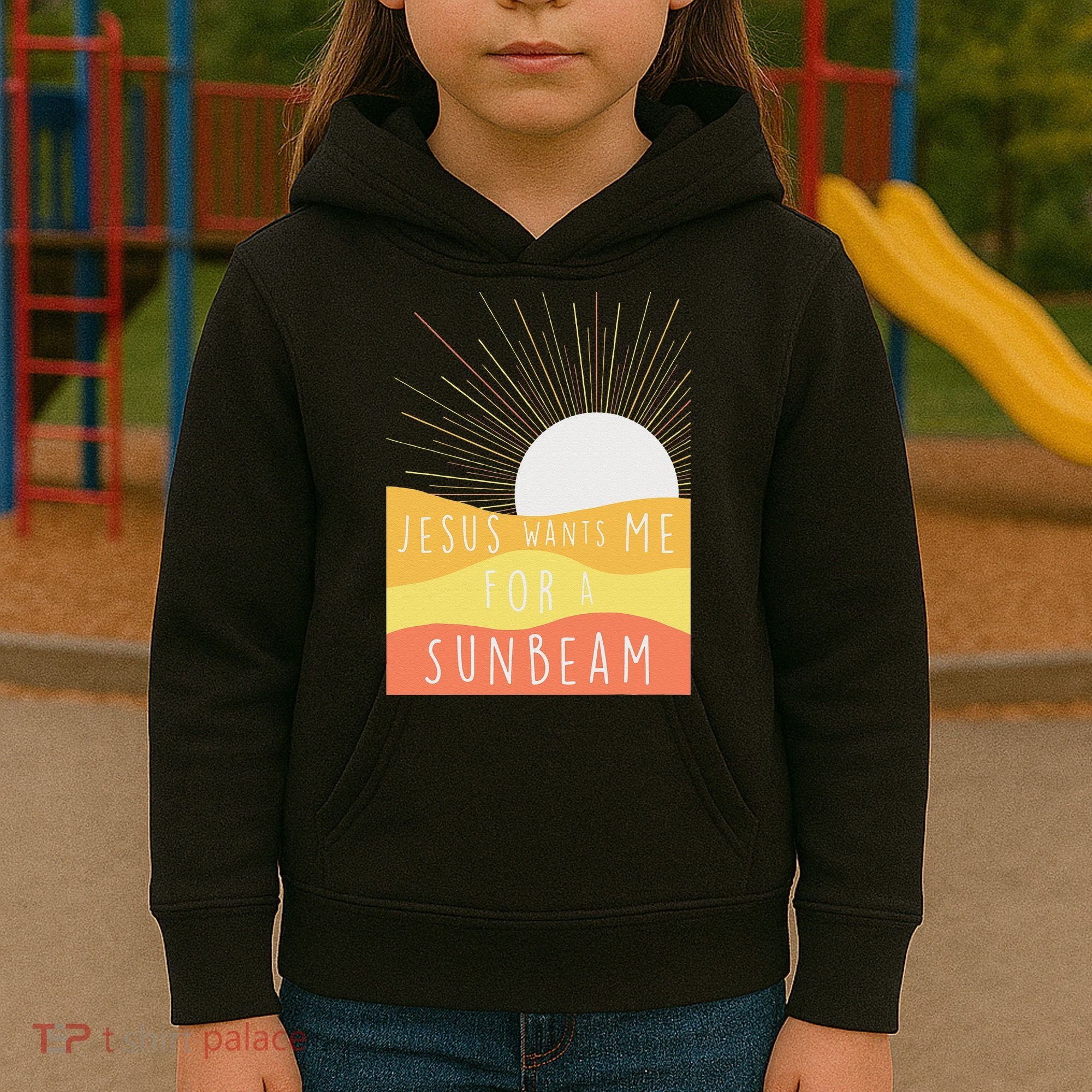 Jesus Wants Me For A Sunbeam Kids Hoodie